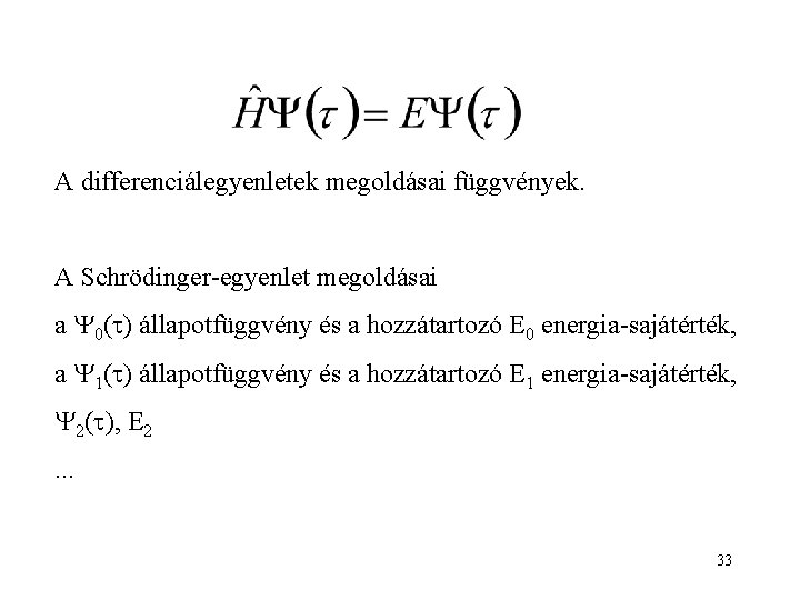 A differenciálegyenletek megoldásai függvények. A Schrödinger-egyenlet megoldásai a 0( ) állapotfüggvény és a hozzátartozó