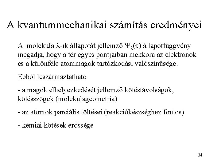 A kvantummechanikai számítás eredményei A molekula -ik állapotát jellemző ( ) állapotfüggvény megadja, hogy