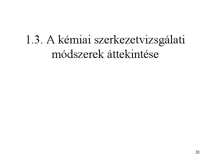 1. 3. A kémiai szerkezetvizsgálati módszerek áttekintése 38 