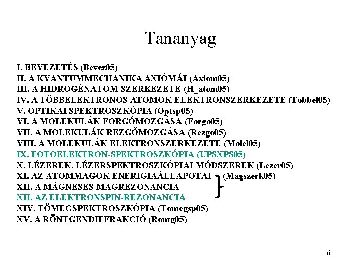 Tananyag I. BEVEZETÉS (Bevez 05) II. A KVANTUMMECHANIKA AXIÓMÁI (Axiom 05) III. A HIDROGÉNATOM