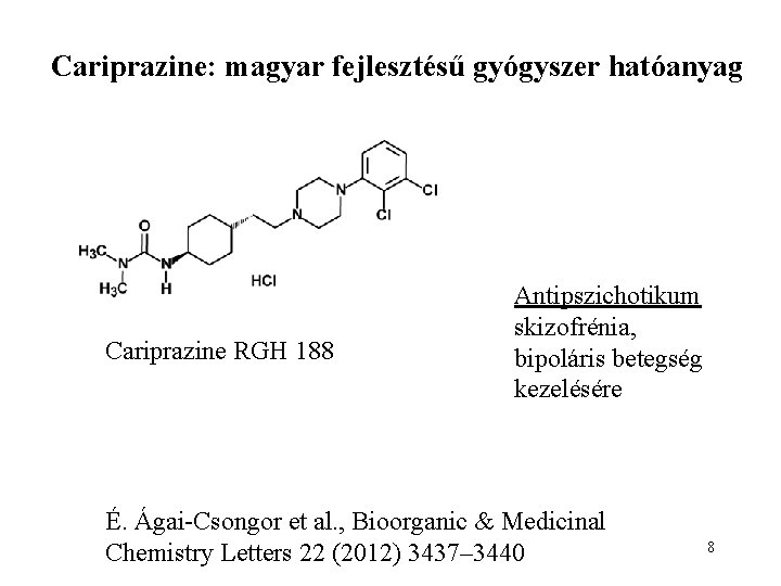 Cariprazine: magyar fejlesztésű gyógyszer hatóanyag Cariprazine RGH 188 Antipszichotikum skizofrénia, bipoláris betegség kezelésére É.