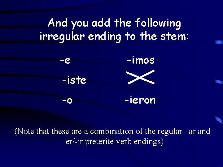 And you add the following irregular ending to the stem: -e -imos -iste -o