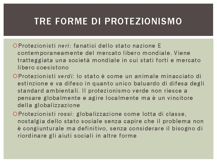 TRE FORME DI PROTEZIONISMO Protezionisti neri: fanatici dello stato nazione E contemporaneamente del mercato