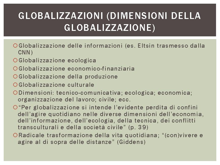 GLOBALIZZAZIONI (DIMENSIONI DELLA GLOBALIZZAZIONE) Globalizzazione delle informazioni (es. Eltsin trasmesso dalla CNN) Globalizzazione ecologica