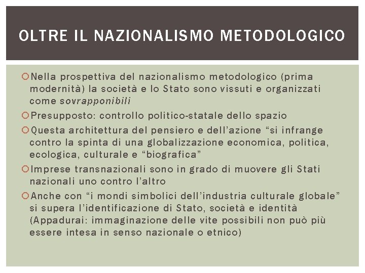 OLTRE IL NAZIONALISMO METODOLOGICO Nella prospettiva del nazionalismo metodologico (prima modernità) la società e