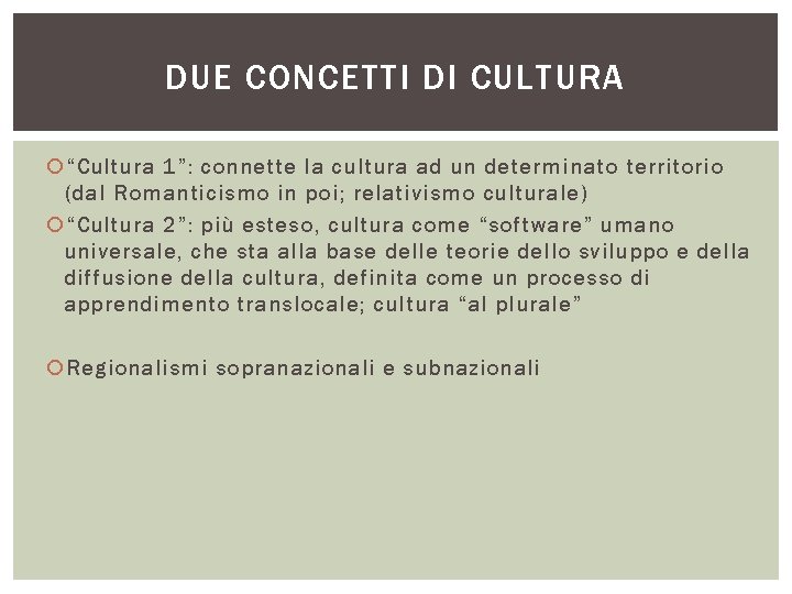 DUE CONCETTI DI CULTURA “Cultura 1”: connette la cultura ad un determinato territorio (dal