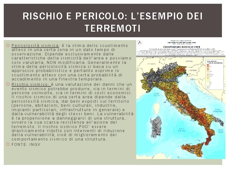 RISCHIO E PERICOLO: L’ESEMPIO DEI TERREMOTI Pericolosità sismica: è la stima dello scuotimento atteso