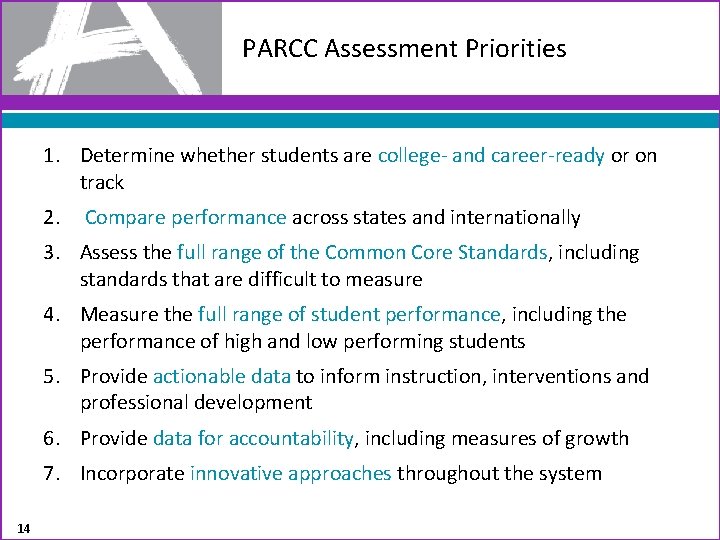 PARCC Assessment Priorities 1. Determine whether students are college- and career-ready or on track