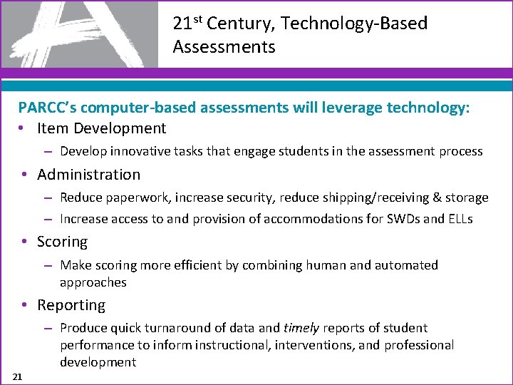 21 st Century, Technology-Based Assessments PARCC’s computer-based assessments will leverage technology: • Item Development