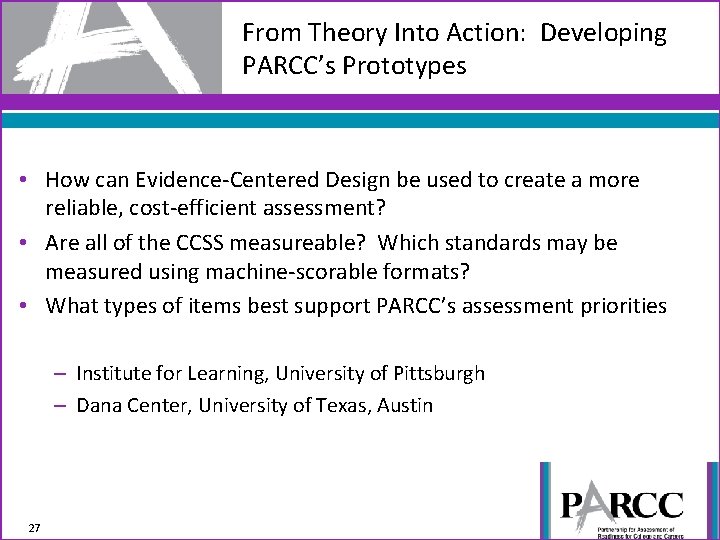 From Theory Into Action: Developing PARCC’s Prototypes • How can Evidence-Centered Design be used