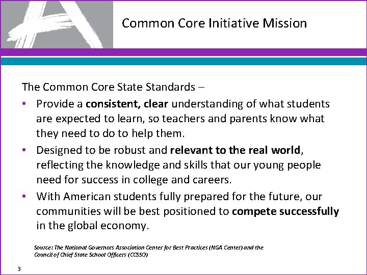 Common Core Initiative Mission The Common Core State Standards – • Provide a consistent,