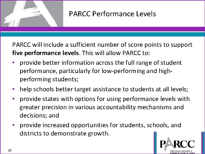 PARCC Performance Levels PARCC will include a sufficient number of score points to support