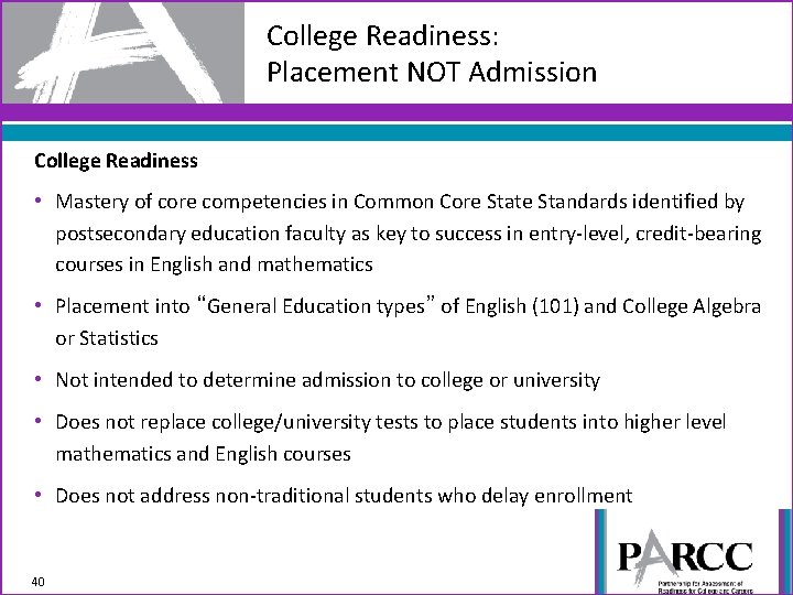 College Readiness: Placement NOT Admission College Readiness • Mastery of core competencies in Common