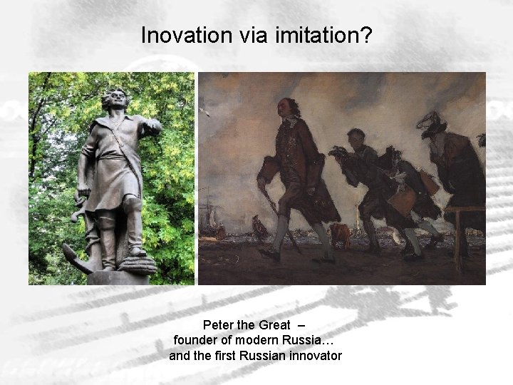 Inovation via imitation? Peter the Great – founder of modern Russia… and the first