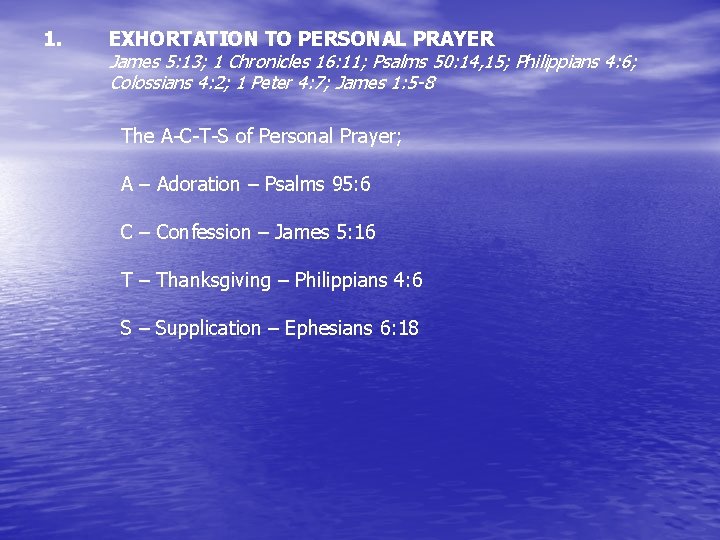 1. EXHORTATION TO PERSONAL PRAYER James 5: 13; 1 Chronicles 16: 11; Psalms 50: