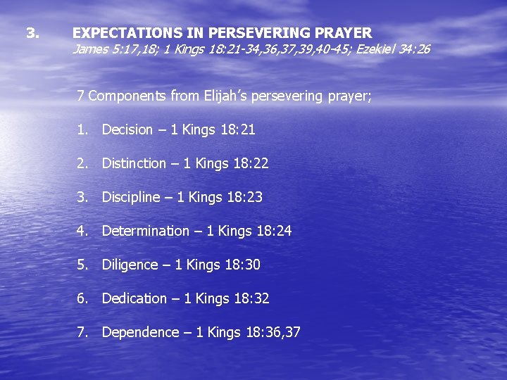 3. EXPECTATIONS IN PERSEVERING PRAYER James 5: 17, 18; 1 Kings 18: 21 -34,