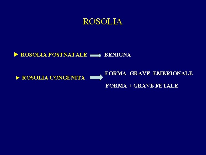 ROSOLIA ► ROSOLIA POSTNATALE ► ROSOLIA CONGENITA BENIGNA FORMA GRAVE EMBRIONALE FORMA ± GRAVE