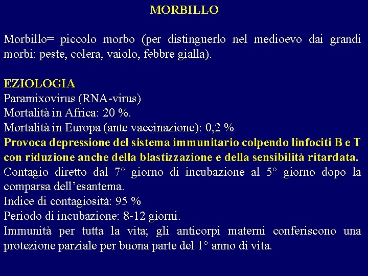 MORBILLO Morbillo= piccolo morbo (per distinguerlo nel medioevo dai grandi morbi: peste, colera, vaiolo,