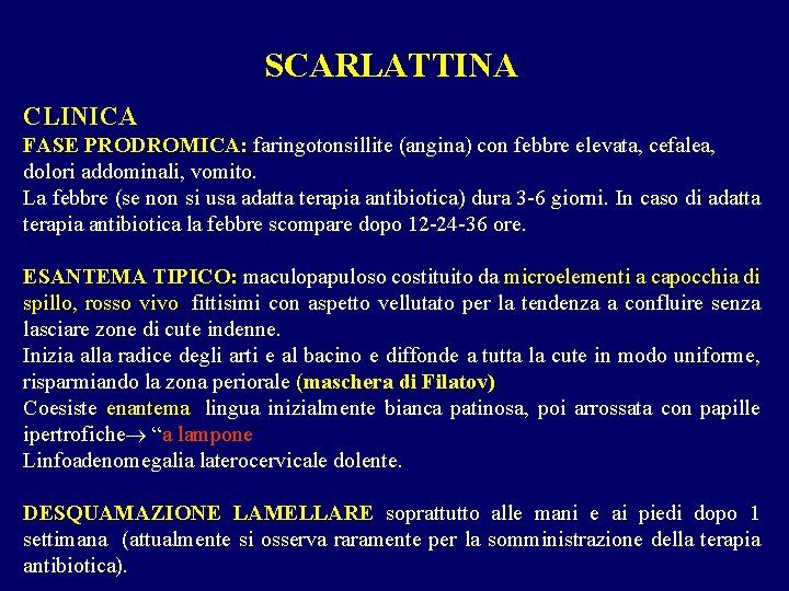 SCARLATTINA CLINICA FASE PRODROMICA: faringotonsillite (angina) con febbre elevata, cefalea, dolori addominali, vomito. La