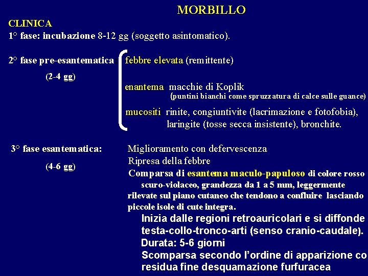 MORBILLO CLINICA 1° fase: incubazione 8 -12 gg (soggetto asintomatico). 2° fase pre-esantematica: febbre