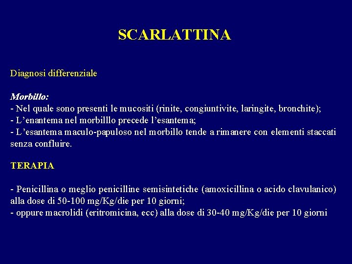 SCARLATTINA Diagnosi differenziale Morbillo: - Nel quale sono presenti le mucositi (rinite, congiuntivite, laringite,