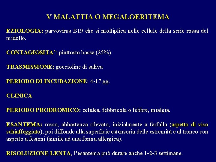 V MALATTIA O MEGALOERITEMA EZIOLOGIA: parvovirus B 19 che si moltiplica nelle cellule della