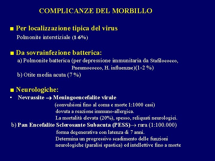 COMPLICANZE DEL MORBILLO ■ Per localizzazione tipica del virus: Polmonite interstiziale (1 -6%) ■