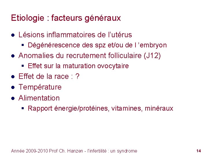 Etiologie : facteurs généraux ● Lésions inflammatoires de l’utérus § Dégénérescence des spz et/ou