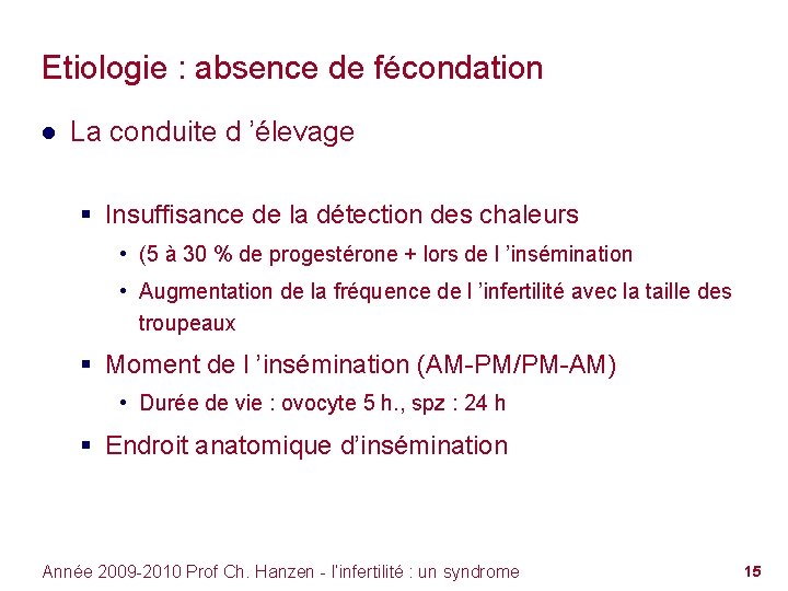 Etiologie : absence de fécondation ● La conduite d ’élevage § Insuffisance de la