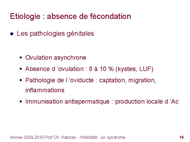 Etiologie : absence de fécondation ● Les pathologies génitales § Ovulation asynchrone § Absence