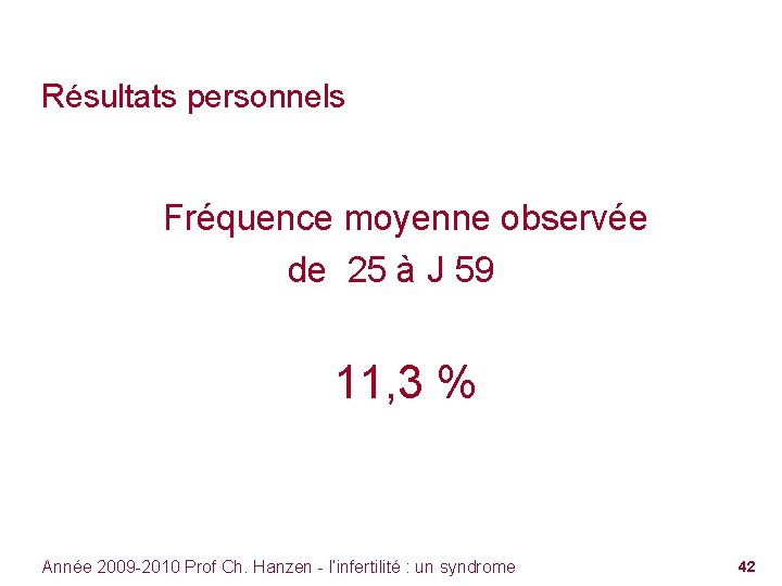 Résultats personnels Fréquence moyenne observée de 25 à J 59 11, 3 % Année