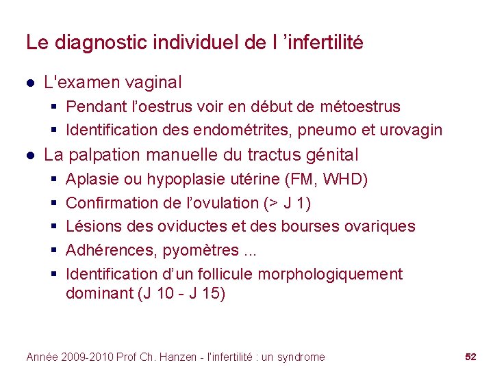 Le diagnostic individuel de l ’infertilité ● L'examen vaginal § Pendant l’oestrus voir en