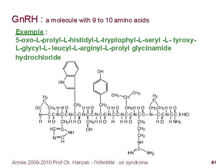 Gn. RH : a molecule with 9 to 10 amino acids Exemple : 5