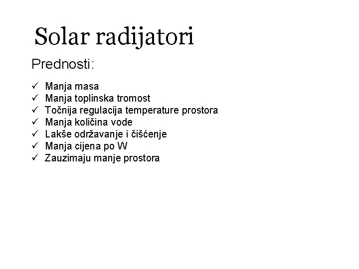 Solar radijatori Prednosti: ü ü ü ü Manja masa Manja toplinska tromost Točnija regulacija