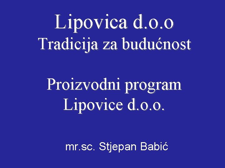 Lipovica d. o. o Tradicija za budućnost Proizvodni program Lipovice d. o. o. mr.