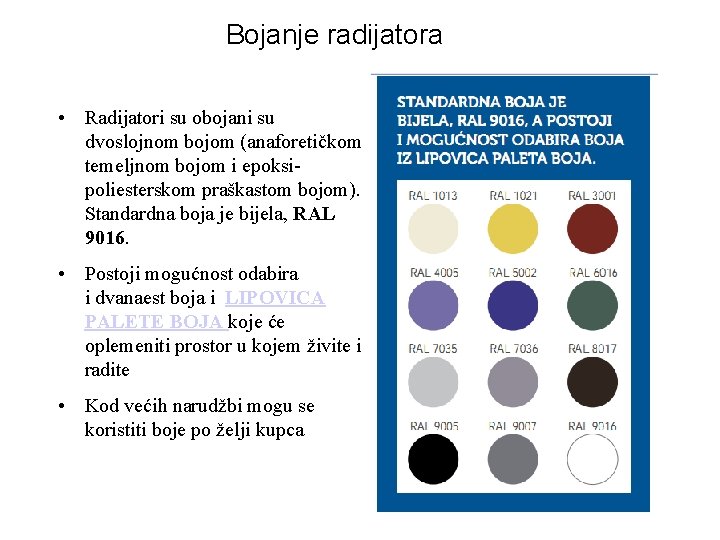 Bojanje radijatora • Radijatori su obojani su dvoslojnom bojom (anaforetičkom temeljnom bojom i epoksipoliesterskom