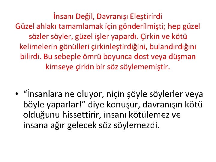 İnsanı Değil, Davranışı Eleştirirdi Güzel ahlakı tamamlamak için gönderilmişti; hep güzel sözler söyler, güzel