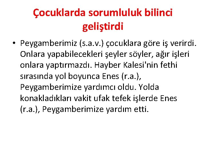 Çocuklarda sorumluluk bilinci geliştirdi • Peygamberimiz (s. a. v. ) çocuklara göre iş verirdi.