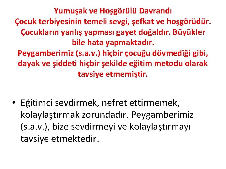 Yumuşak ve Hoşgörülü Davrandı Çocuk terbiyesinin temeli sevgi, şefkat ve hoşgörüdür. Çocukların yanlış yapması