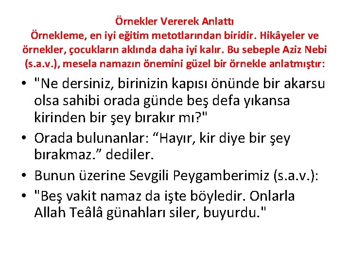 Örnekler Vererek Anlattı Örnekleme, en iyi eğitim metotlarından biridir. Hikâyeler ve örnekler, çocukların aklında