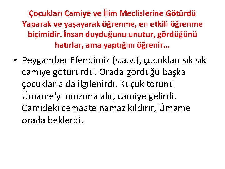 Çocukları Camiye ve İlim Meclislerine Götürdü Yaparak ve yaşayarak öğrenme, en etkili öğrenme biçimidir.