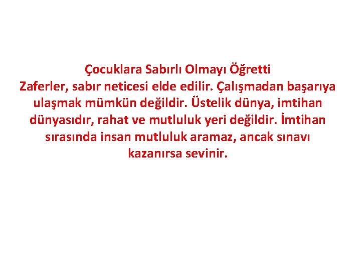 Çocuklara Sabırlı Olmayı Öğretti Zaferler, sabır neticesi elde edilir. Çalışmadan başarıya ulaşmak mümkün değildir.