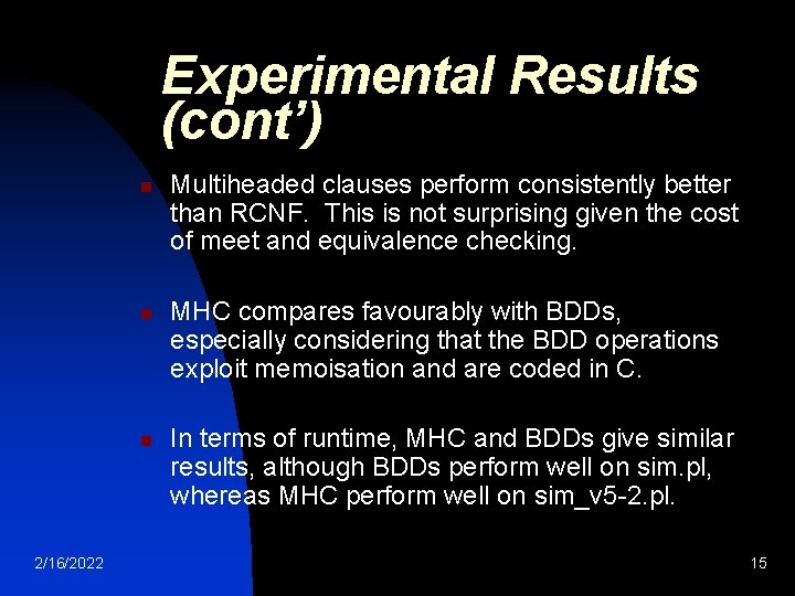 Experimental Results (cont’) n n n 2/16/2022 Multiheaded clauses perform consistently better than RCNF.