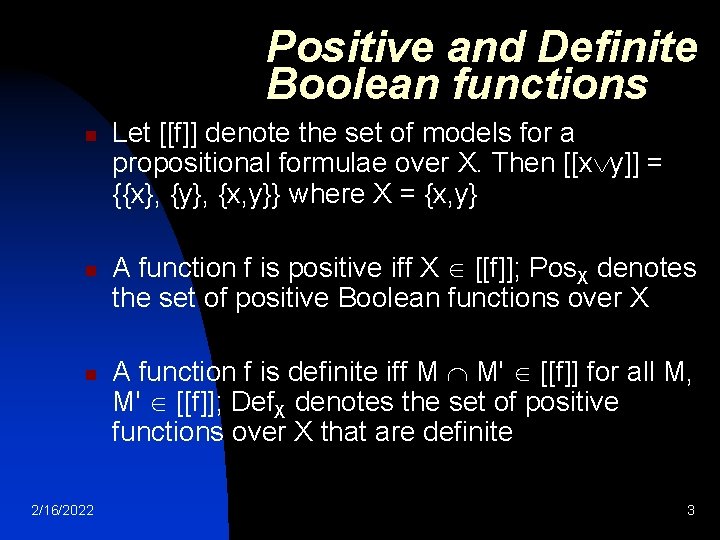 Positive and Definite Boolean functions n n n 2/16/2022 Let [[f]] denote the set