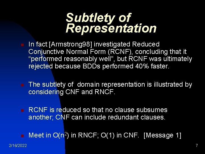 Subtlety of Representation n n 2/16/2022 In fact [Armstrong 98] investigated Reduced Conjunctive Normal