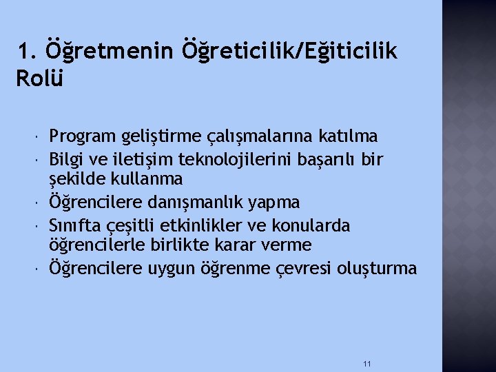 1. Öğretmenin Öğreticilik/Eğiticilik Rolü Program geliştirme çalışmalarına katılma Bilgi ve iletişim teknolojilerini başarılı bir