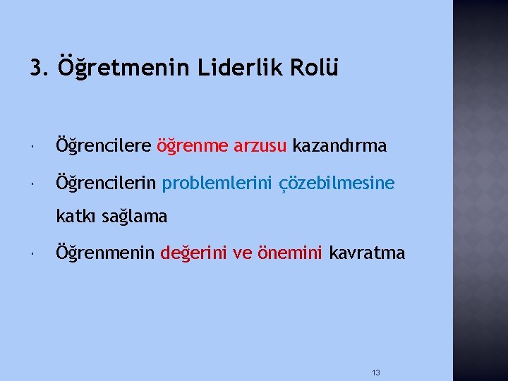 3. Öğretmenin Liderlik Rolü Öğrencilere öğrenme arzusu kazandırma Öğrencilerin problemlerini çözebilmesine katkı sağlama Öğrenmenin