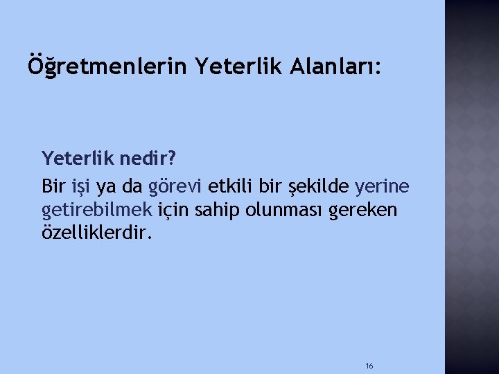 Öğretmenlerin Yeterlik Alanları: Yeterlik nedir? Bir işi ya da görevi etkili bir şekilde yerine