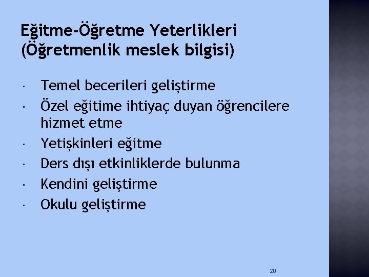 Eğitme-Öğretme Yeterlikleri (Öğretmenlik meslek bilgisi) Temel becerileri geliştirme Özel eğitime ihtiyaç duyan öğrencilere hizmet