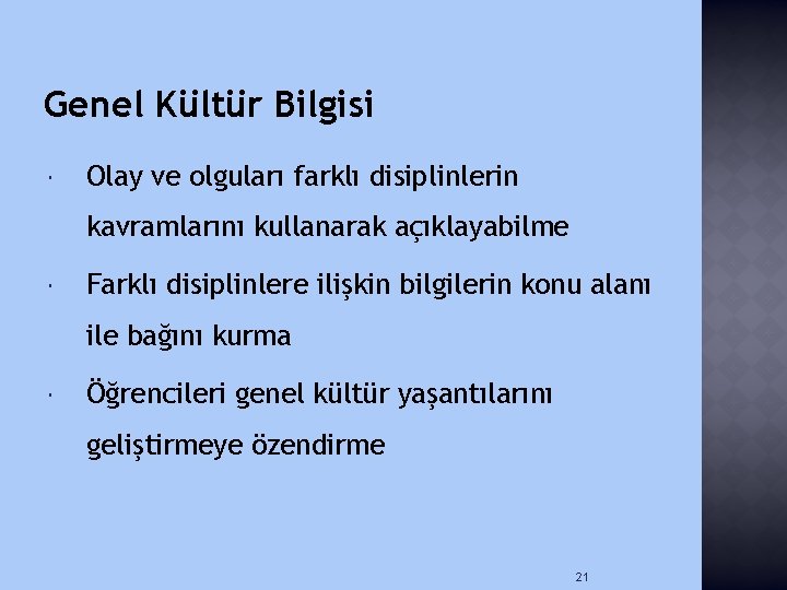 Genel Kültür Bilgisi Olay ve olguları farklı disiplinlerin kavramlarını kullanarak açıklayabilme Farklı disiplinlere ilişkin